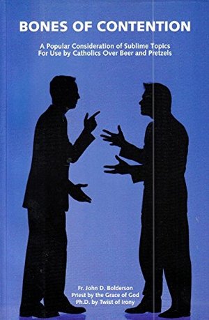 bones of contention : a popular consideration of sublime topics for use by Catholics over beer and pretzels, The bones of contention : a popular consideration of sublime topics for use by Catholics over beer and pretzels, The