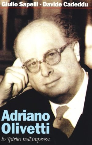 Adriano Olivetti. Lo spirito nell'impresa Adriano Olivetti. Lo spirito nell'impresa