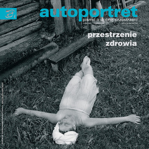 Autoportret. Pismo o dobrej przestrzeni #20 Przestrzenie zdrowia Autoportret. Pismo o dobrej przestrzeni #20 Przestrzenie zdrowia