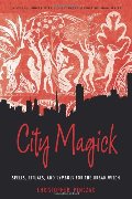 City Magick: Spells, Rituals, and Symbols for the Urban Witch City Magick: Spells, Rituals, and Symbols for the Urban Witch