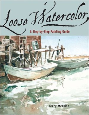 Loose Watercolor: A Step-by-Step Painting Guide Loose Watercolor: A Step-by-Step Painting Guide