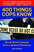 400 Things Cops Know: Street-Smart Lessons from a Veteran Patrolman 400 Things Cops Know: Street-Smart Lessons from a Veteran Patrolman