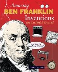 Amazing BEN FRANKLIN Inventions: You Can Build Yourself (Build It Yourself) Amazing BEN FRANKLIN Inventions: You Can Build Yourself (Build It Yourself)