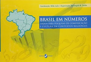 Brasil em Numeros: Dados Para Pesquisas de Comunicacao e Cultura em Contxtos Regionais Brasil em Numeros: Dados Para Pesquisas de Comunicacao e Cultura em Contxtos Regionais