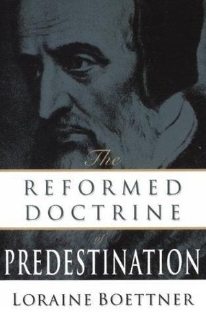 Reformed Doctrine of Predestination Reformed Doctrine of Predestination