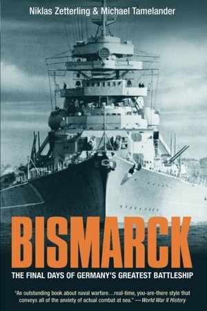 Bismarck: The Final Days of Germany's Greatest Battleship Bismarck: The Final Days of Germany's Greatest Battleship