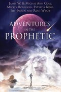 Adventures in the Prophetic Adventures in the Prophetic