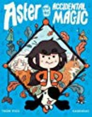 Aster and the Accidental Magic Aster and the Accidental Magic