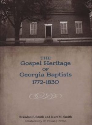 Gospel Heritage of Georgia Baptists: 1772-1830, The Gospel Heritage of Georgia Baptists: 1772-1830, The