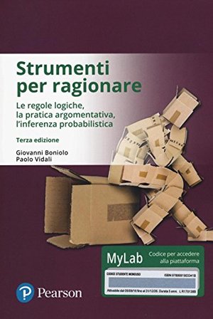 Strumenti per ragionare. Le regole logiche, la pratica argomentativa, l'inferenza probabilistica. Ediz. mylab. Con eText. Con aggiornamento online Strumenti per ragionare. Le regole logiche, la pratica argomentativa, l'inferenza probabilistica. Ediz. mylab. Con eText. Con aggiornamento online
