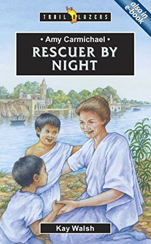 Amy Carmichael: Rescuer By Night (Trailblazers) Amy Carmichael: Rescuer By Night (Trailblazers)