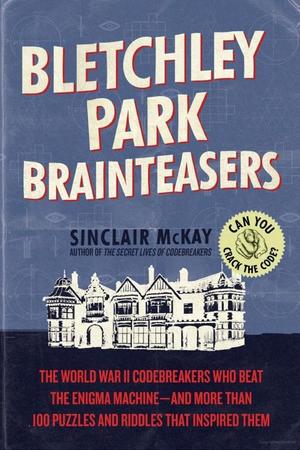 Bletchley Park Brainteasers Bletchley Park Brainteasers