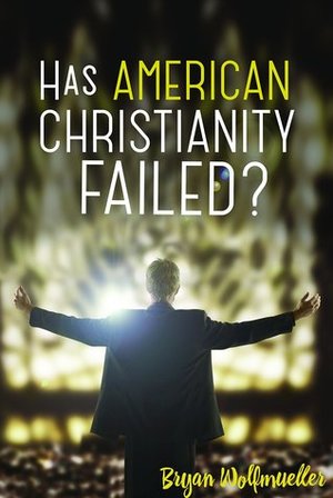 Has American Christianity Failed? Has American Christianity Failed?