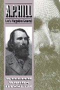 A. P. Hill: Lee's Forgotten General A. P. Hill: Lee's Forgotten General
