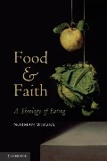 Food and Faith: A Theology of Eating Food and Faith: A Theology of Eating