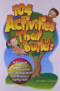 104 Activities That Build: Self-Esteem, Teamwork, Communication, Anger Management, Self-Discovery, Coping Skills 104 Activities That Build: Self-Esteem, Teamwork, Communication, Anger Management, Self-Discovery, Coping Skills
