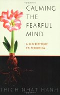 Calming the Fearful Mind: A Zen Response to Terrorism Calming the Fearful Mind: A Zen Response to Terrorism