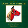 Come Look With Me: American Indian Art Come Look With Me: American Indian Art