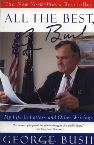 All the Best, George Bush: My Life in Letters and Other Writings All the Best, George Bush: My Life in Letters and Other Writings