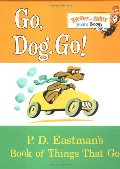 Go, Dog. Go!: P.D. Eastman's Book of Things That Go Go, Dog. Go!: P.D. Eastman's Book of Things That Go