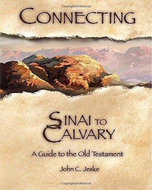 Connecting Sinai to Calvary: A Guide to the Old Testament Connecting Sinai to Calvary: A Guide to the Old Testament
