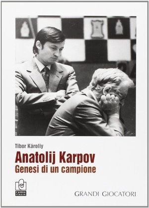 Anatolij Karpov. Genesi di un campione (1961-85) Anatolij Karpov. Genesi di un campione (1961-85)