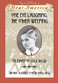 One Eye Laughing, The Other Eye Weeping: The Diary of Julie Weiss, Vienna, Austria to New York 1938 (Dear America Series) One Eye Laughing, The Other Eye Weeping: The Diary of Julie Weiss, Vienna, Austria to New York 1938 (Dear America Series)