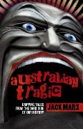 Australian Tragic: Gripping Tales from the Dark Side of Our History Australian Tragic: Gripping Tales from the Dark Side of Our History