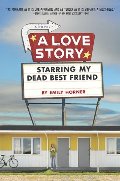 Love Story Starring My Dead Best Friend, A Love Story Starring My Dead Best Friend, A
