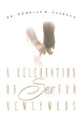 Celebration of Sex for Newlyweds, A Celebration of Sex for Newlyweds, A