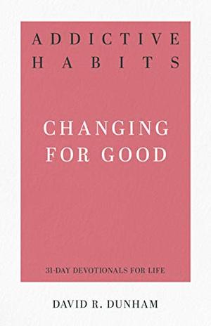 Addictive Habits: Changing for Good (31-Day Devotionals for Life) Addictive Habits: Changing for Good (31-Day Devotionals for Life)