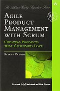 Agile Product Management with Scrum: Creating Products That Customers Love Agile Product Management with Scrum: Creating Products That Customers Love