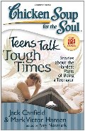 Chicken Soup for the Soul: Teens Talk Tough Times: Stories about the Hardest Parts of Being a Teenager Chicken Soup for the Soul: Teens Talk Tough Times: Stories about the Hardest Parts of Being a Teenager