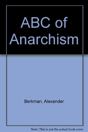 ABC of Anarchism ABC of Anarchism