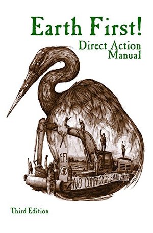 Earth First! Direct Action Manual Earth First! Direct Action Manual
