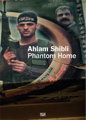 Ahlam Shibli: Phantom Home Ahlam Shibli: Phantom Home
