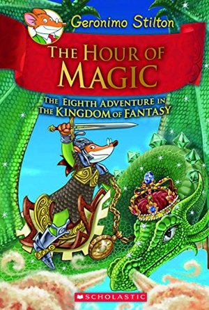 Hour of Magic (Geronimo Stilton and the Kingdom of Fantasy #8), The Hour of Magic (Geronimo Stilton and the Kingdom of Fantasy #8), The
