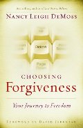 Choosing Forgiveness: Your Journey to Freedom Choosing Forgiveness: Your Journey to Freedom
