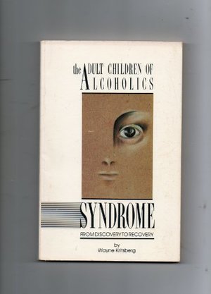 Adult Children of Alcoholics Syndrome: From Discovery to Recovery Adult Children of Alcoholics Syndrome: From Discovery to Recovery