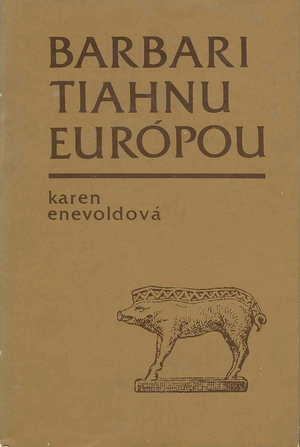 Barbari tiahnu Európou (Karen Enevoldová) Barbari tiahnu Európou (Karen Enevoldová)