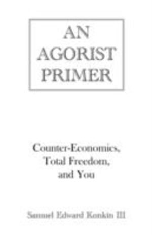 Agorist Primer, An Agorist Primer, An