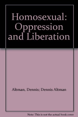Homosexual: Oppression and Liberation Homosexual: Oppression and Liberation