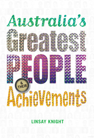 Australia's Greatest People and Their Achievements Australia's Greatest People and Their Achievements