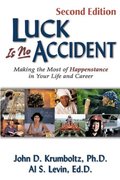 Luck is No Accident: Making the Most of Happenstance in Your Life and Career Luck is No Accident: Making the Most of Happenstance in Your Life and Career