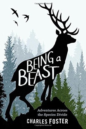 Being a Beast: Adventures Across the Species Divide Being a Beast: Adventures Across the Species Divide