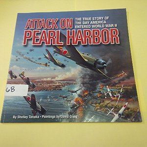 Attack on Pearl Harbor: The True Story of the Day America Entered World War II Attack on Pearl Harbor: The True Story of the Day America Entered World War II