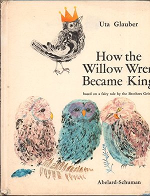How the Willow Wren Became King How the Willow Wren Became King