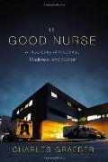 Good Nurse: A True Story of Medicine, Madness, and Murder, The Good Nurse: A True Story of Medicine, Madness, and Murder, The