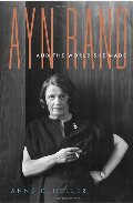 Ayn Rand and the World She Made Ayn Rand and the World She Made