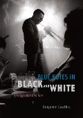Blue Notes in Black and White: Photography and Jazz Blue Notes in Black and White: Photography and Jazz